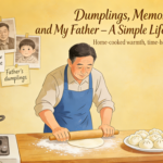 Dumplings, Memories, and My Father – A Simple Life Story
