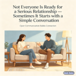 Not Everyone Is Ready for a Serious Relationship — Sometimes It Starts with a Simple Conversation